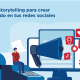 Usar Storytelling para crear contenido en tus redes sociales