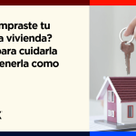 ¿Ya compraste tu primera vivienda? 3 tips para cuidarla y mantenerla como nueva