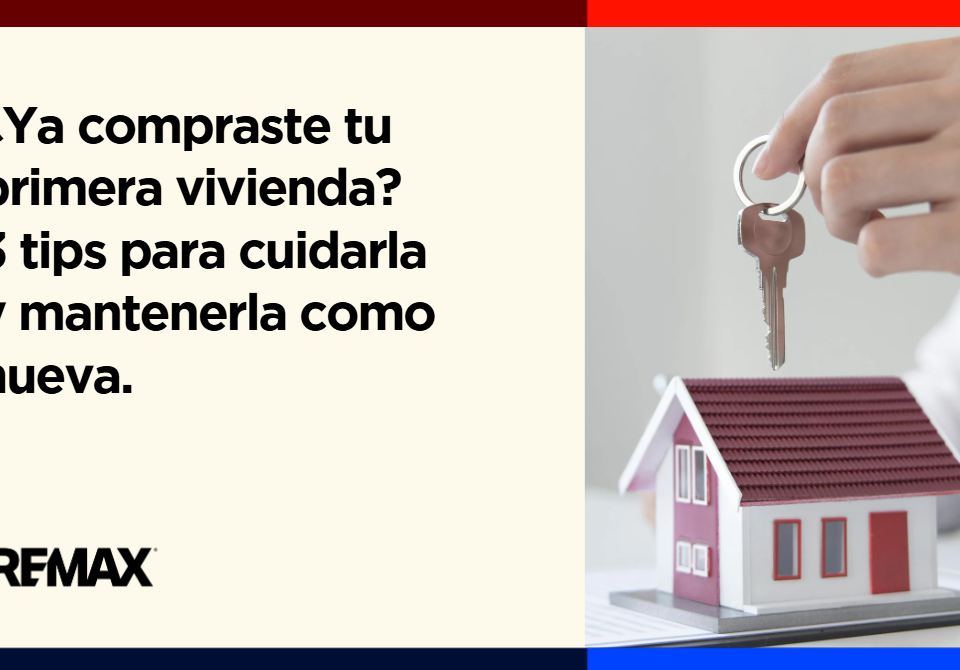 ¿Ya compraste tu primera vivienda? 3 tips para cuidarla y mantenerla como nueva